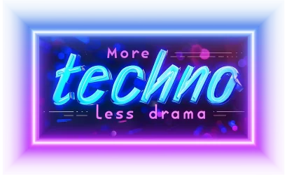 More Techno Less Drama